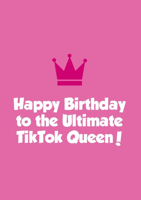 Funny Birthday Card - TikTok - Happy Birthday To The Ultimate TikTok Queen created by Tickled Pink