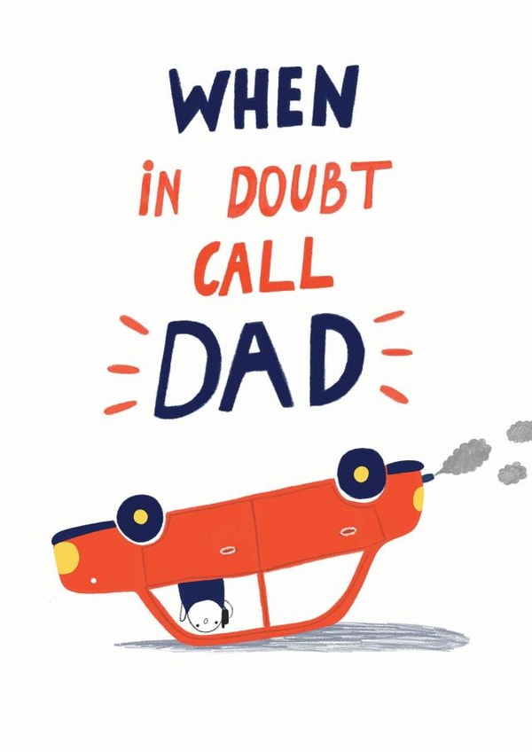 Funny Father's Day Card - Upside Down Car - When In Doubt, Call Dad created by Forever Funny