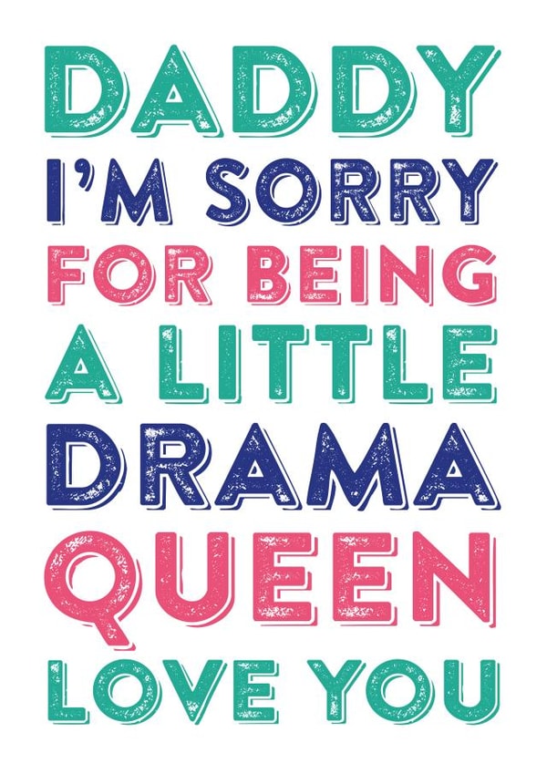 Dad I'm sorry for being a little drama queen love you created by Do You Punctuate?