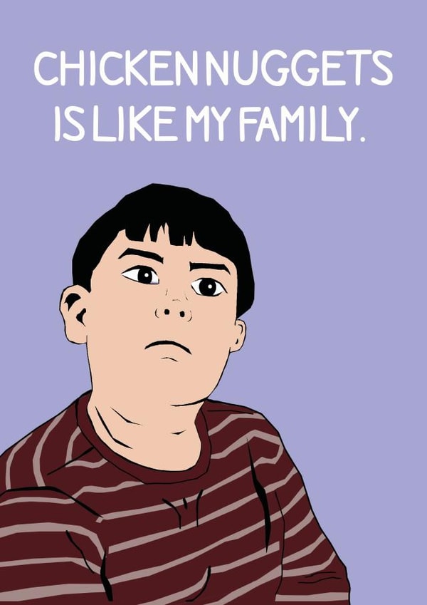 Funny Greeting Card "Chicken Nuggets is Like My Family" Viral American Boy Meme created by Stevie Doodles