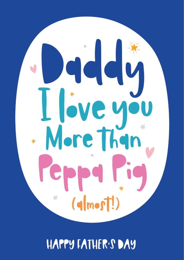 Daddy I love you more than Peppa pig created by Beehive Design