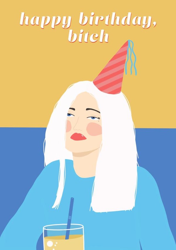 happy birthday bitch Card 42678 created by Abigail Keyes