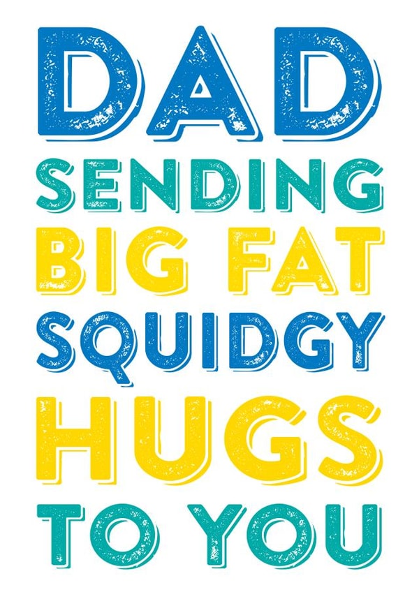 Dad sending big fat squidgy hugs to you created by Do You Punctuate?