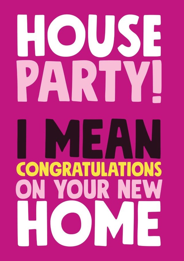 Modern Typography New Home Card - House Party - I Mean Congratulations On Your New Home created by Roll Creative