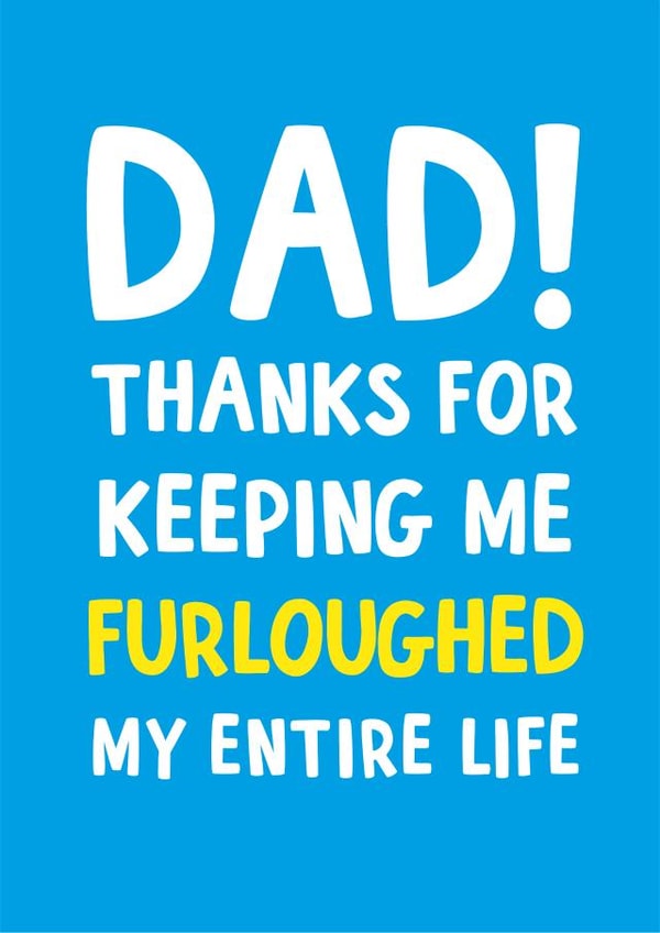 Furloughed my entire life Father's Day card created by Huxters