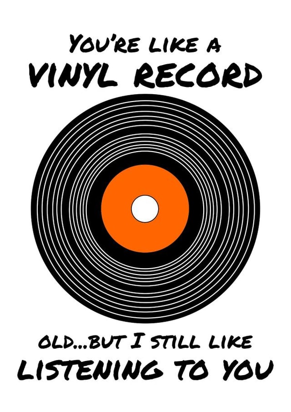 You're Like a Vinyl Record, Old... But I Still Like Listening to You Funny Father's Day Card 13842 created by PopDogShop