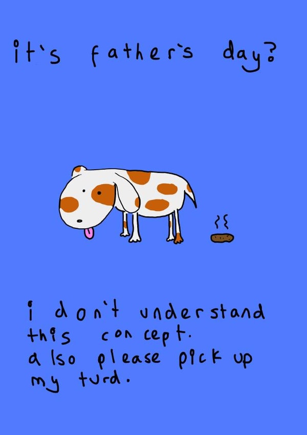 don't understand this concept from the dog Father's Day Card 41446 created by Tiger Fluff