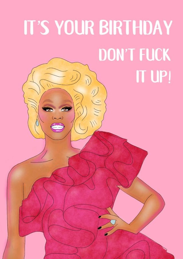 Rude Birthday Card - RuPaul Drag Race - It's Your Birthday Don't Fuck It Up! created by Rude Mama