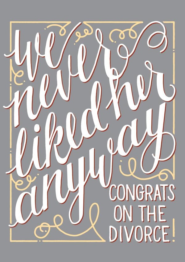 divorce never liked her anyway Just because Card 4611 created by PaperFreckles