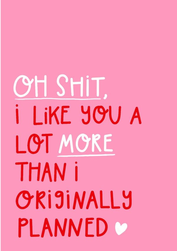 Rude Typography Valentines Day Card / Anniversary Card - Oh Shit - I Like You A Lot More Than I Originally Planned created by katie illustrated