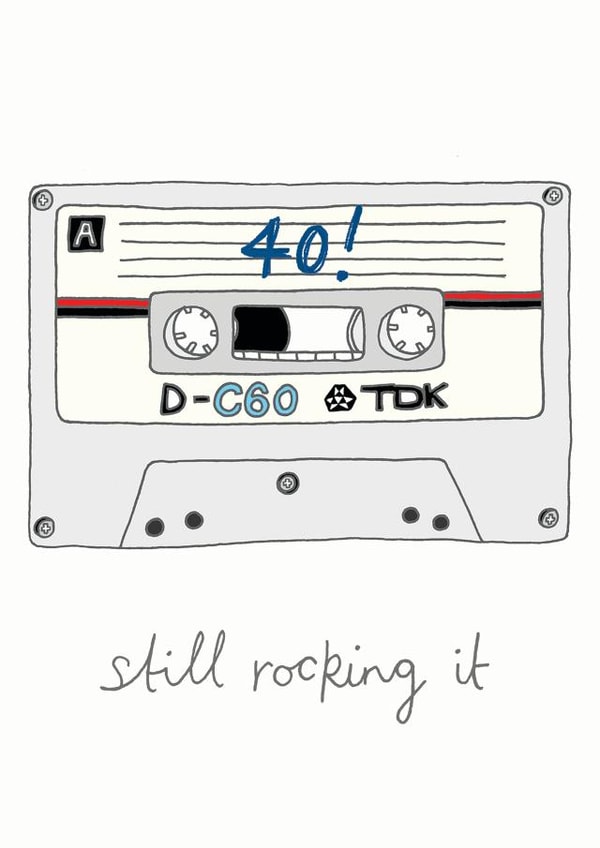 Funny Birthday Card For A 40 Year Old - Cassette Tape - Music - Still Rocking It created by You've Got Pen On Your Face