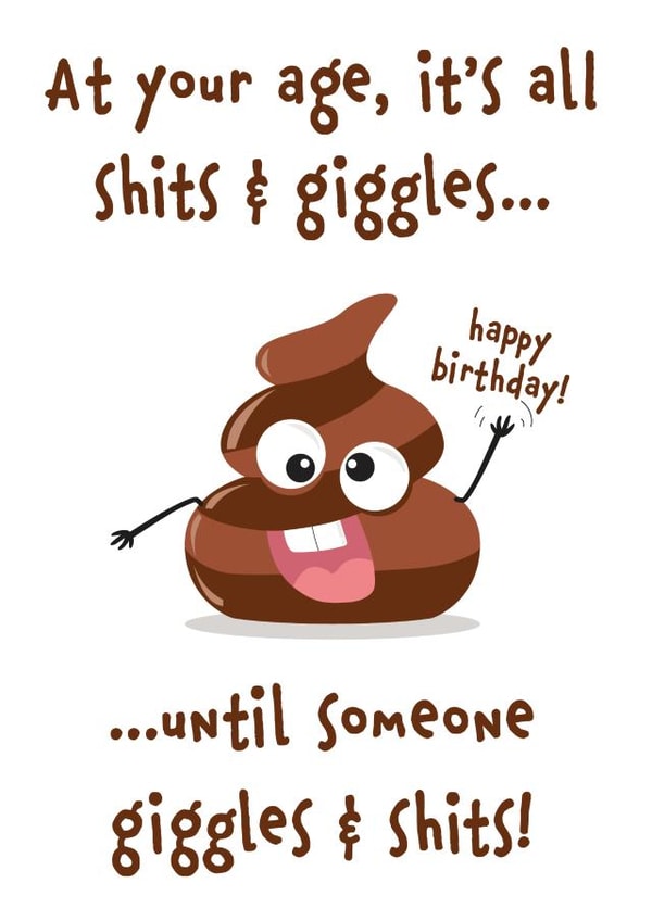 Funny Birthday Card - At Your Age It's All Shits And Giggles Until Someone Giggles And Shits created by Fat Pug Greetings