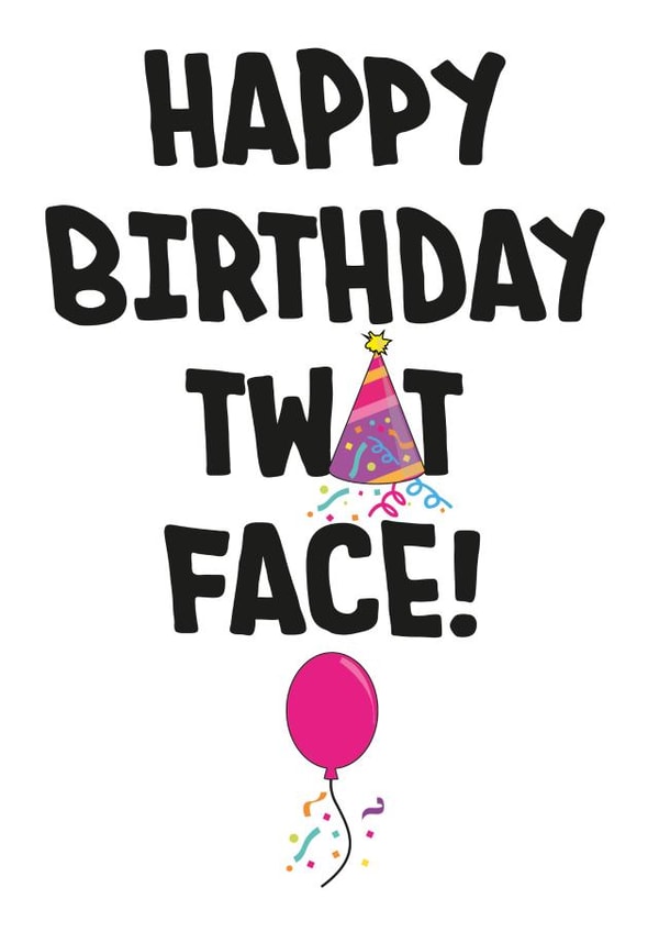 twat face Birthday Card 15839 created by Fat Pug Greetings