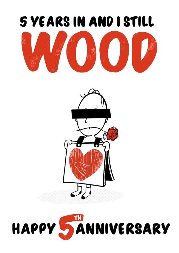 Cheeky Wood Anniversary Card - 5 Years - 5 years In And I Still Wood created by Colossal Studio