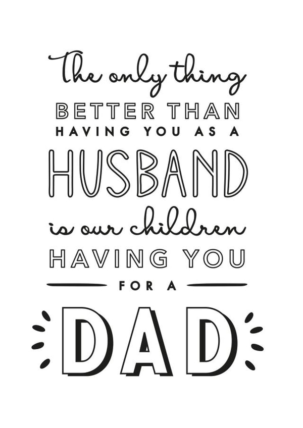 Heartfelt Fathers Day Card / Birthday Card - Husband - Dad - The Only Thing Better Than Having You As A Husband Is Our Children Having You For A Dad created by Jodie Gaul & Co
