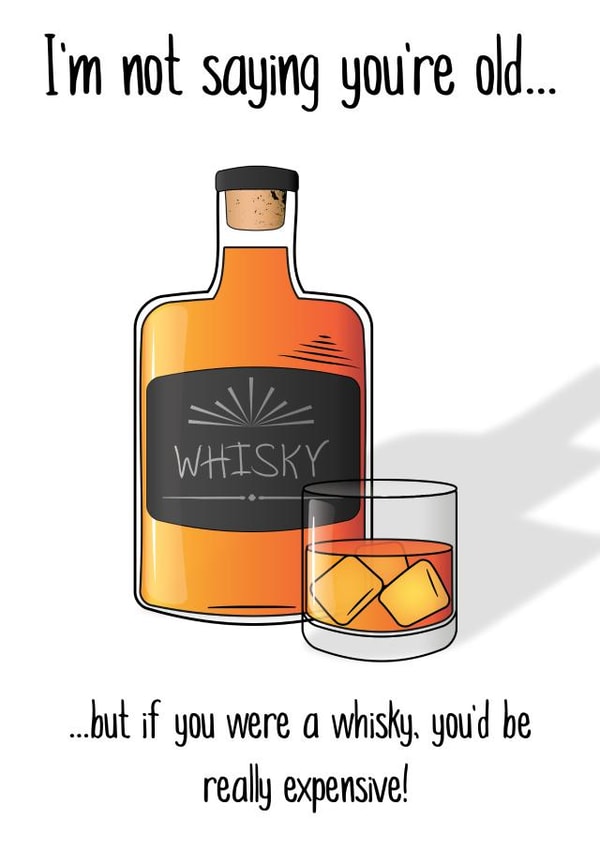 Cheeky Mothers Day Card - Mum - Whiskey - I'm Not Saying You're Old But If You Were A Whiskey You'd Be Really Expensive created by DayCards