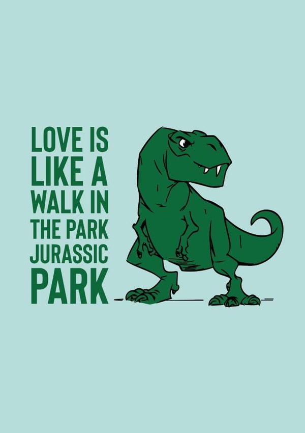 Funny Jurassic Park Anniversary Card / Valentines Day Card - Love Is Like A Walk In The Park Jurassic Park created by Phaedra Peer