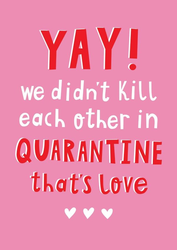 We Didn't Kill Each Other In Quarantine That's Love created by Jessica Eyre