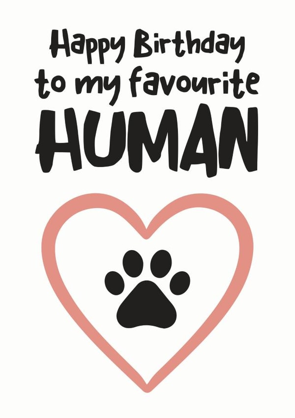 Cute Birthday Card - Pets - Happy Birthday To My Favourite Human created by Hello Fridays Studio
