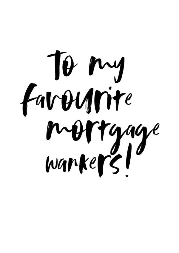 Rude Typography New Home Card - To My Favourite Mortgage Wankers! created by Audrey & Coco