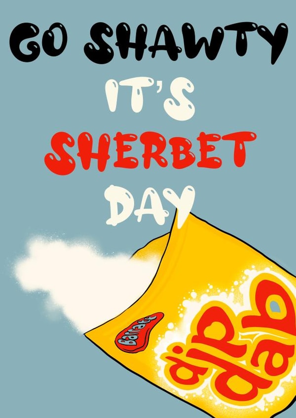 go shawty sherbet Birthday Card 18929 created by Doublea