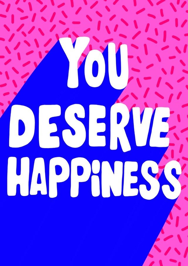 happiness Deserve Just because Card 19154 created by SAUCY PUPS