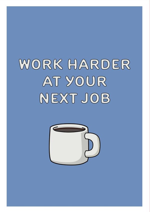 work harder next job New Job Card 19248 created by ifandwhenprints