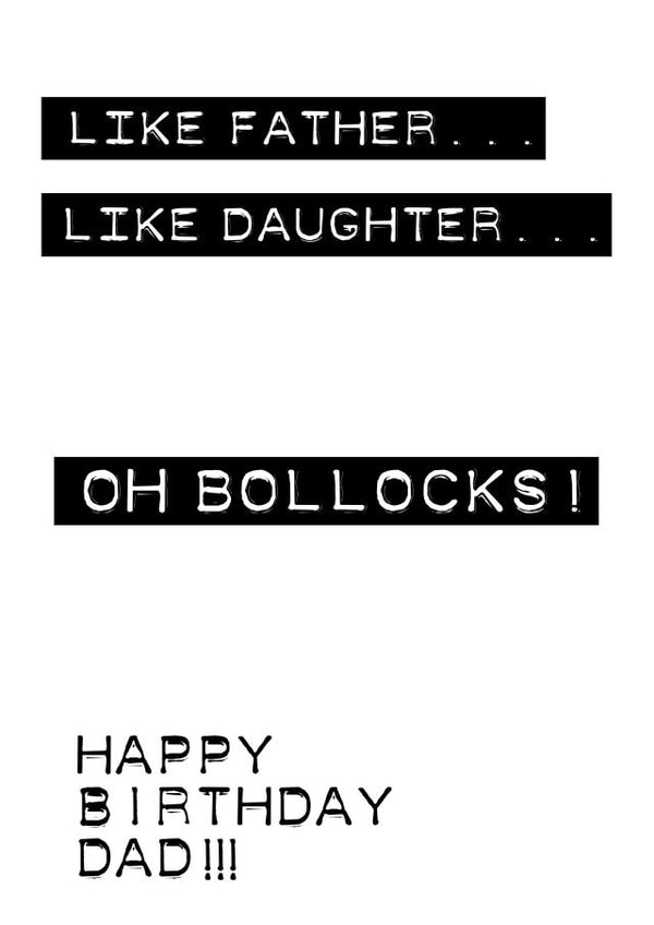 Rude Birthday Card For Dad - From Daughter - Like Father, Like Daughter - Oh Bollocks! created by michael cheung