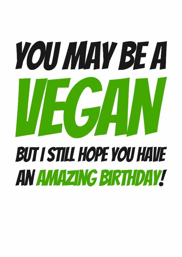 You May Be a Vegan Birthday Card created by Simon