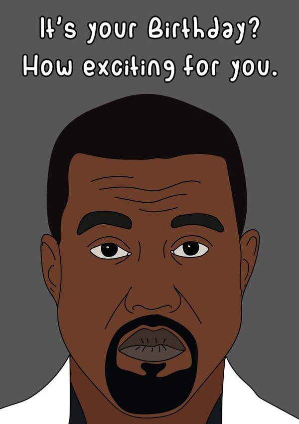 Kanye West Kanye Birthday Card 14323 created by Dottie Mottie