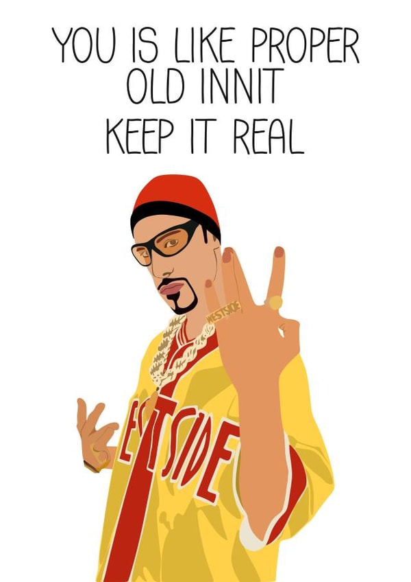 Funny Ali G Birthday Card - You Is Like Proper Old Innit: Keep It Real created by MintCards