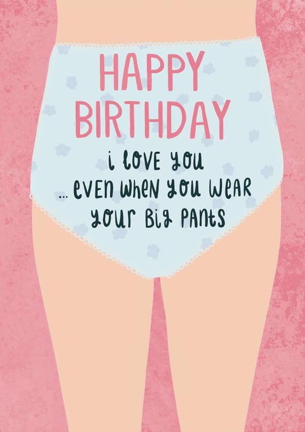 Funny Birthday Card - I Love You Even When You Wear Your Big Pants created by Jessica Harvey