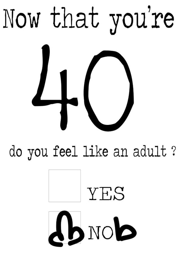 Funny Immature 40 Year Old / 40th Birthday Card - Do You Feel Like An Adult? Yes/Knob. created by Cheeky Chops Cards
