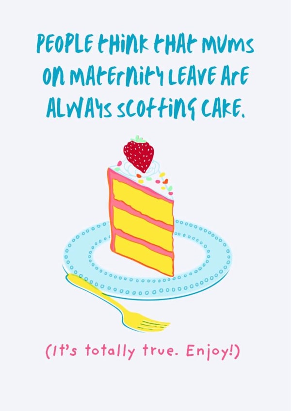 Funny New Baby card - mums on maternity leave are always scoffing cake. created by Kim&Tonic