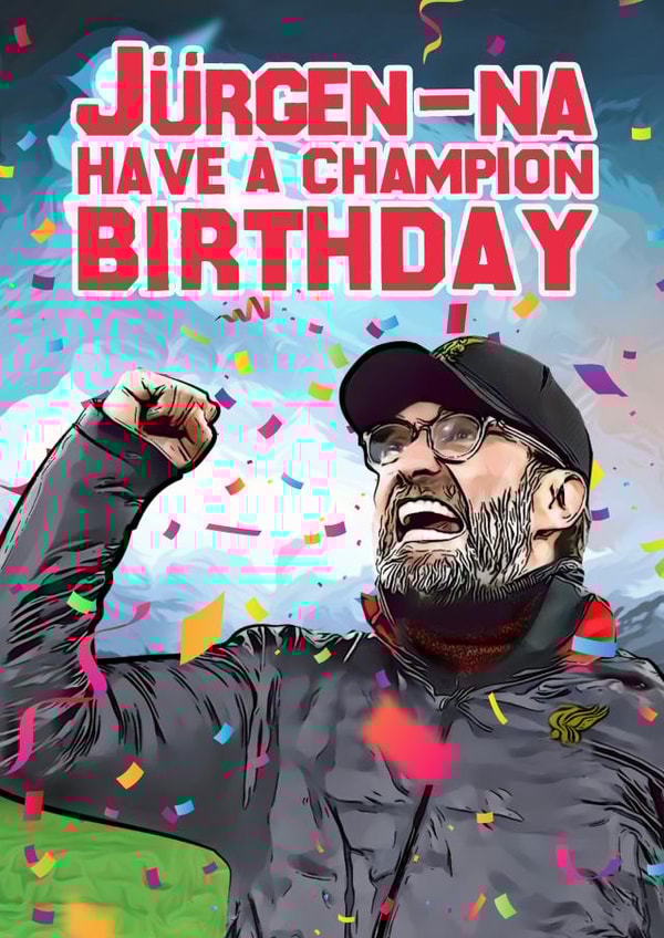 Funny Birthday Card - Football - Jurgen Klopp - Jurgen-Na Have A Champion Birthday created by Yeh Boi