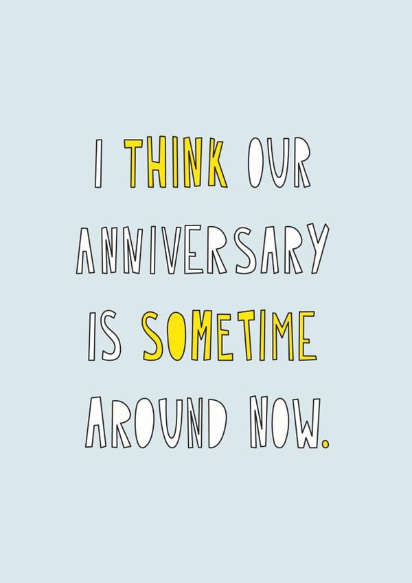 Funny Typography Anniversary Card - I Think Our Anniversary Is Sometime Around Now created by Redback Cards