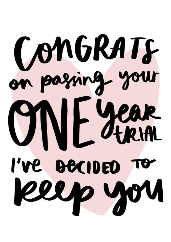 Funny Typography 1 Year Anniversary Card - 1 Year - Congrats On Passing Your One Year Trial I've Decided To Keep You created by Studio Yelle