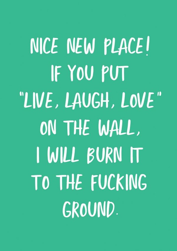 Rude Typography New Home Card - Nice New Place - If You Put Live Laugh Love On The Wall I Will Burn It To The Fucking Ground created by The Sweary Card Co
