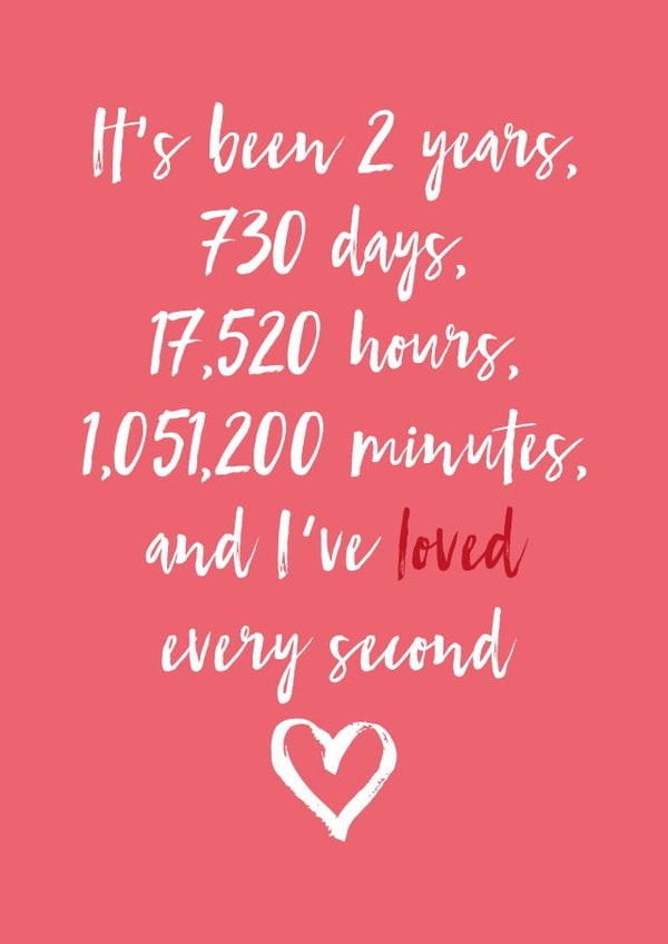 Cute Typography Anniversary Card - 2 Years - It's Been 2 Years, 730 Days, 17,520 Hours, 1,051,200 Minutes And I've Loved Every Second created by Dottie Mottie