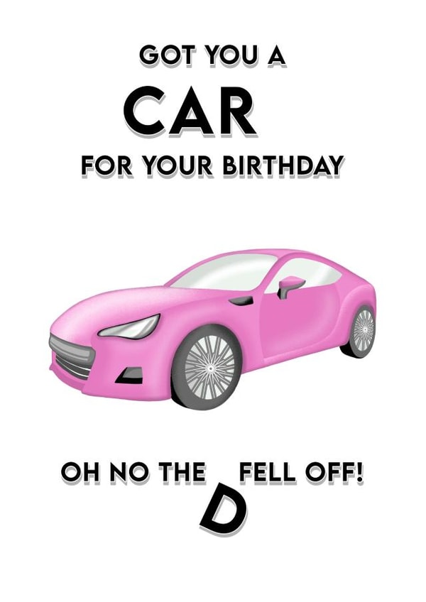 Got you a car birthday card created by Treacle Bum
