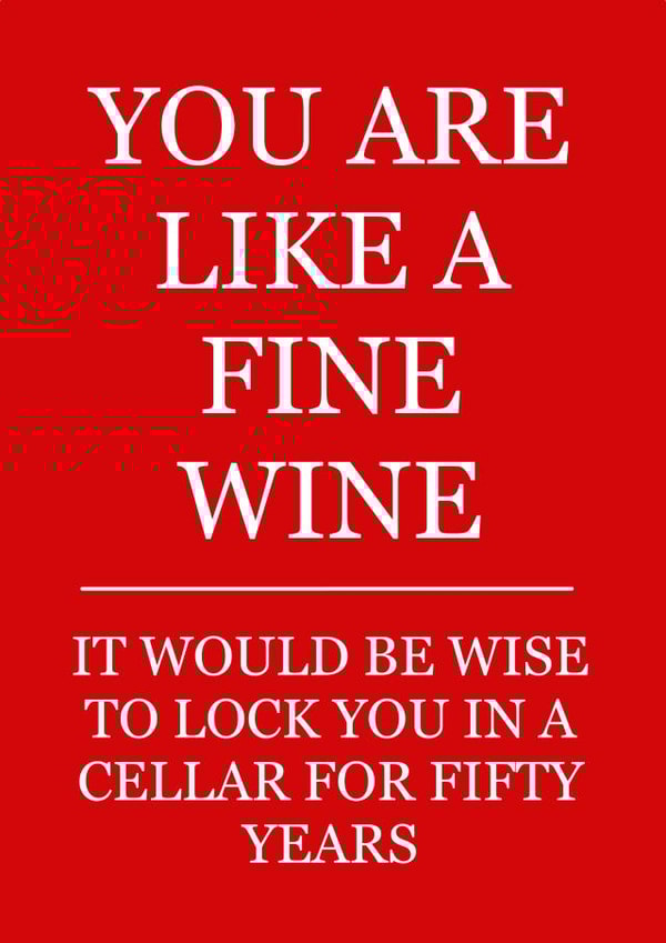 You are like a fine wine birthday card created by Leamington Underground