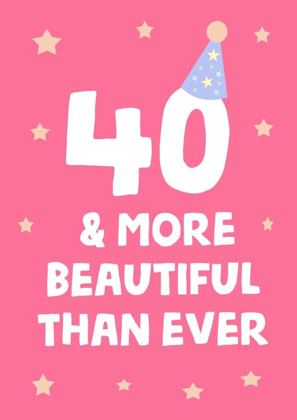 40 & more beautiful than ever Birthday card created by tea please