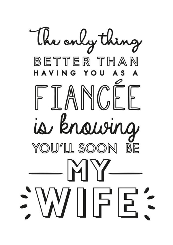 The only thing better than having you as a fiancée - Typography font card created by Jodie Gaul & Co