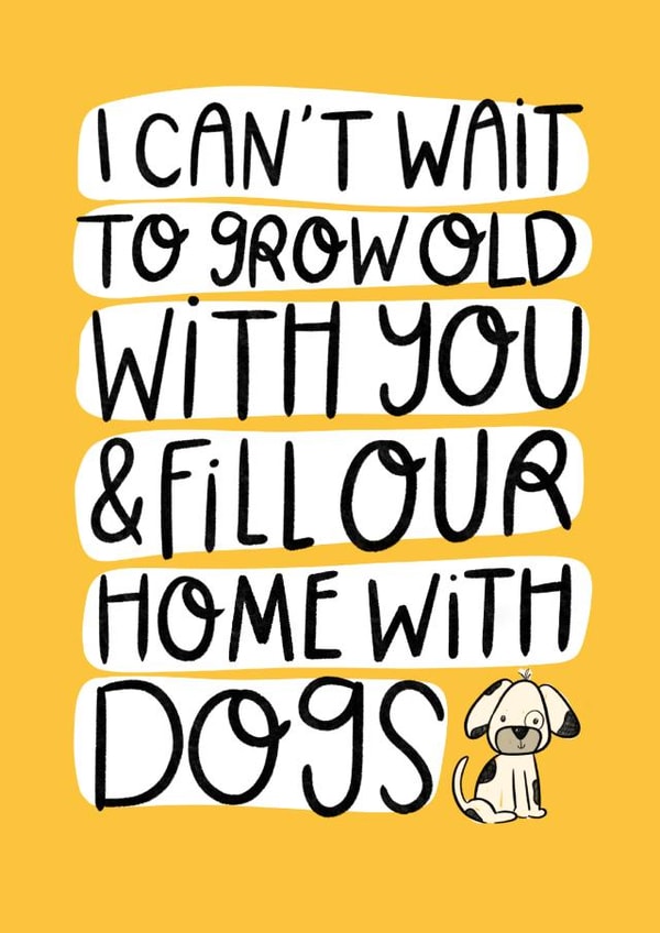 Cute Dog New Home Card - I Can't Wait To Grow Old With You - Fill Our Home With Dogs created by katie illustrated