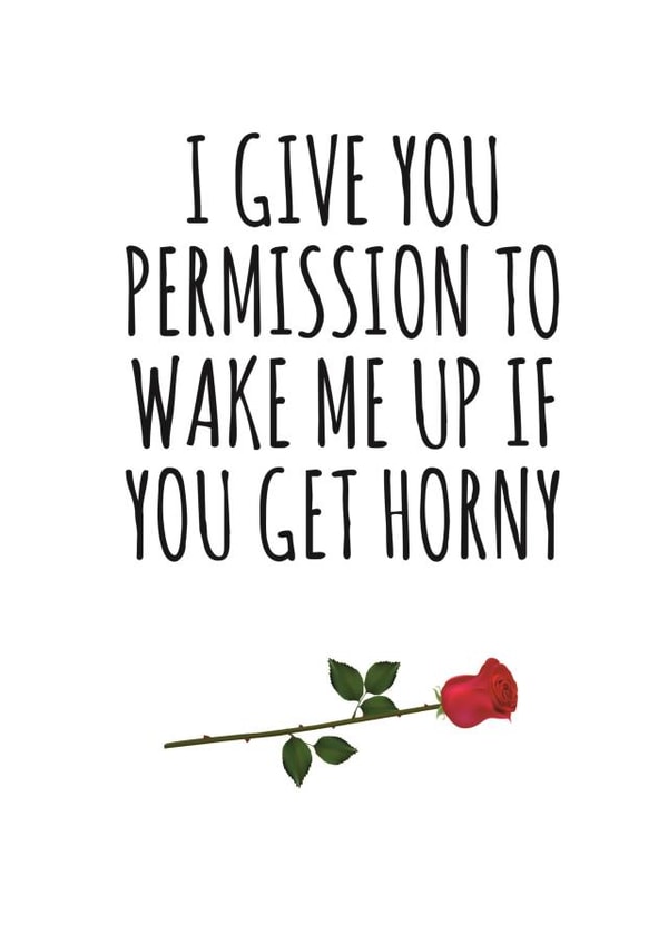 Cheeky Rose Typography Anniversary Card / Valentines Day Card - I Give You Permission To Wake Me Up If You Get Horny created by Banter King