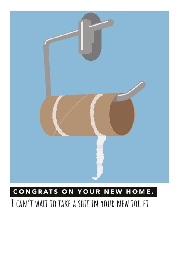 Rude Toilet Roll New Home Card - Congrats On Your New Home - I Can't Wait To Take A Shit In Your New Toilet created by Kwirk Cards