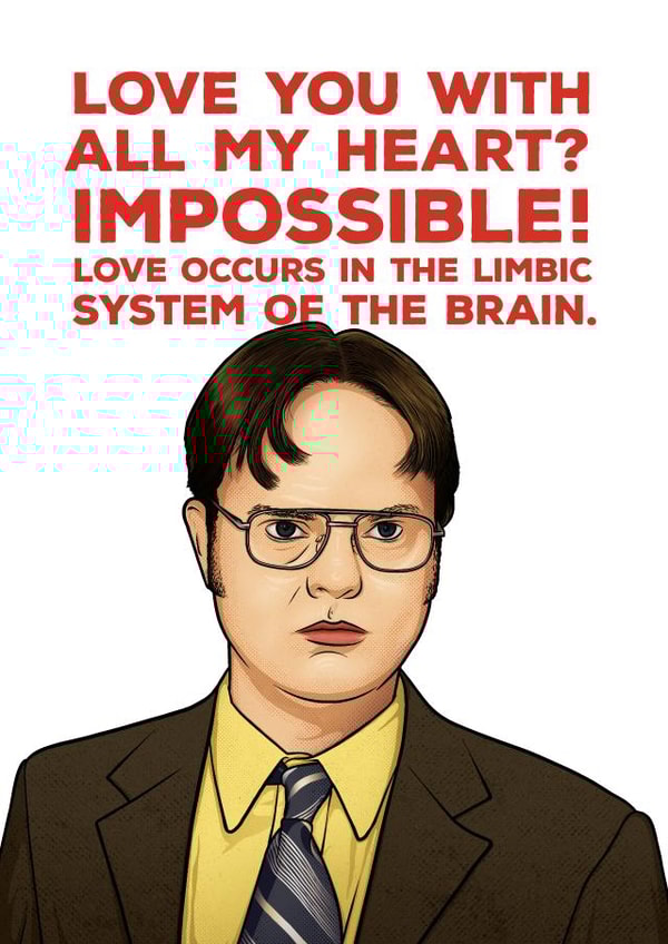 Funny Dwight Quote Anniversary Card - The Office - Love Occurs In The Limbic System Of The Brain created by Picardso