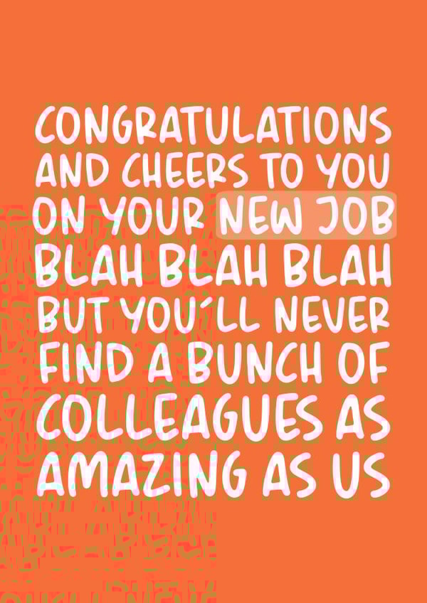 You'll Never Find A Bunch of Colleagues As Amazing As Us New Job Card created by Brogan Thomas