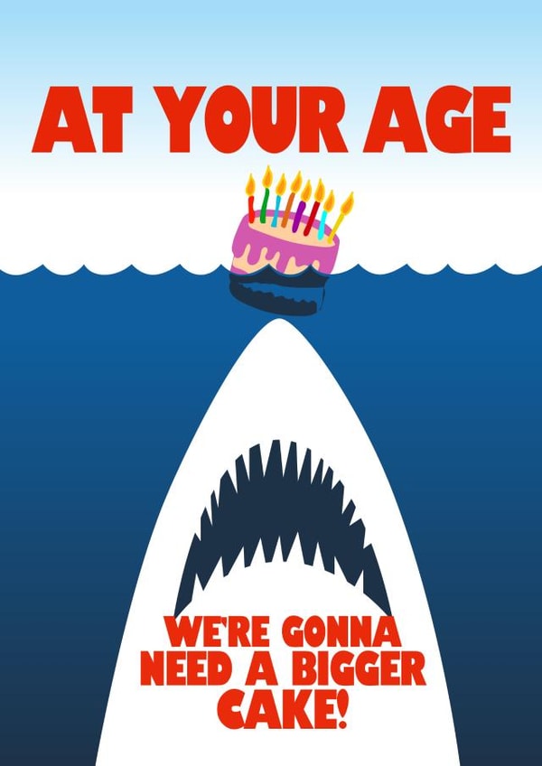 Funny Birthday Card - Jaws - At Your Age We're Gonna Need A Bigger Cake created by Close to the bone