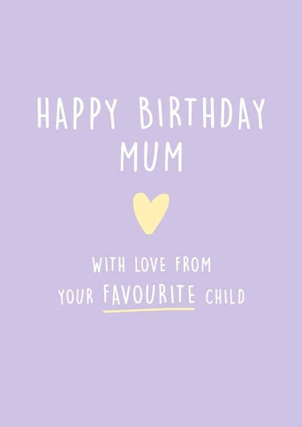 Mum Birthday Card From Favourite Child created by Kind of Simple Designs